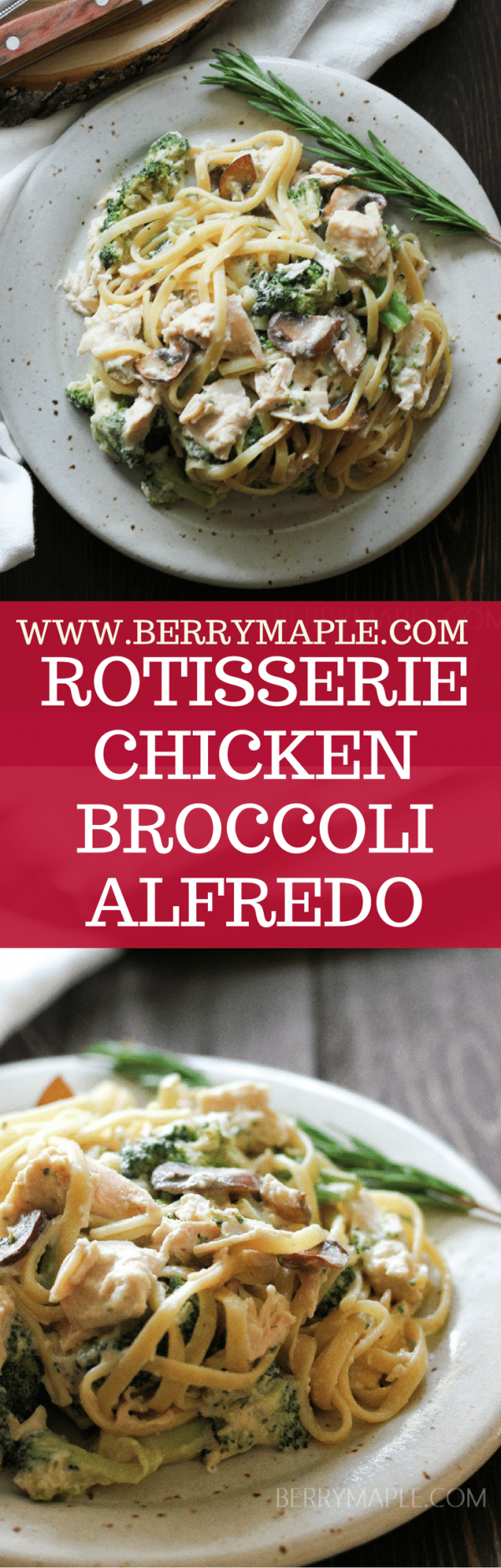Rotisserie chicken broccoli alfredo pasta Berry&Maple